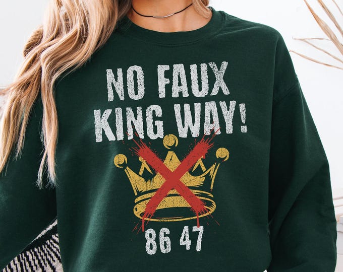 No Faux King Way Protest Shirt, Anti-Authoritarian Forest Grenn Color Tee