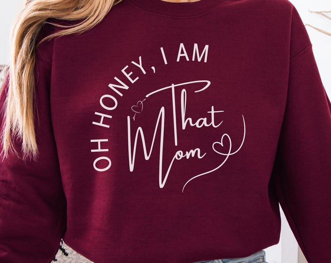 Oh Honey I Am That Mom Sweatshirt, Trendy Sassy Mama Tee Gift