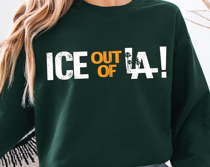 ICE Out of LA Protest Sweatshirt, Immigrant Rights, Los Angeles Activism Tee