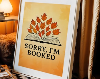 Bookish Poster, Sorry I'm booked Fall Print, Digital Download, Autumn Wall Art, Earth Tones, Dorm Room Decor, Bookshelf Decor, Library Decor