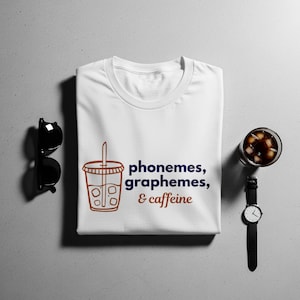 Phonemes, Graphemes, and Caffeine ,Cute Coffee Lover Shirt , Teacher Shirt , Teacher Appreciation Gift ,Back To School ,DTG | UFLI