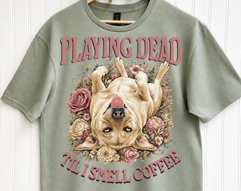 T-shirt « Faire le mort jusqu'à ce que je sente le café », T-shirt humoristique pour chien et café, Cadeau fleuri pour amoureux des chiens, T-shirt pour maman de chien et amatrice de café