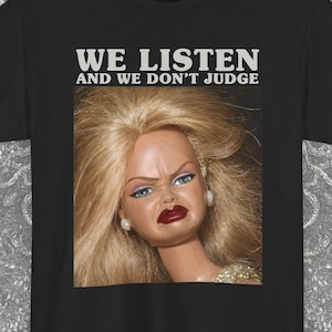T-Shirt mit frechem Meme-Puppengesicht, Geschenkidee: Puppengesicht mit urteilendem Gesichtsausdruck, „Wir hören zu, wir urteilen nicht“-T-Shirt, „Cringe Unhinged Gen Z“, Sarkastisches Geschenk