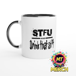 STFU and drink that sh*t mug | rude coffee mug gift | sarcastic cup for coworkers, friends, students | bold sweary caffeine lover mug