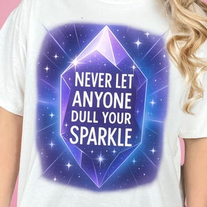 Never Let Anyone Dull Your Sparkle png, Inspirational Sublimation Design, T-Shirt png, Sweatshirt Design, Colorful Png, Digital Download Png