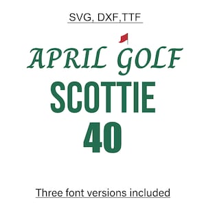 May include: White background with the text "SVG, DXF, TTF" at the top. Below, the words "APRIL GOLF SCOTTIE 40" are in green, with a small red flag above the word "GOLF". The text "Three font versions included" is at the bottom.