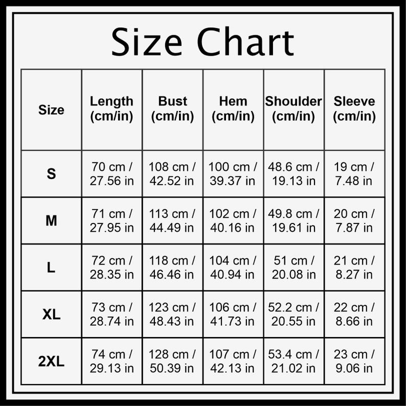 May include: A black and white size chart table with the heading Size Chart. It lists measurements in centimeters and inches for sizes S, M, L, XL, and 2XL across categories including length, bust, hem, shoulder, and sleeve. The grid displays specific numerical values for each garment dimension.