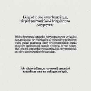 May include: A digital invoice template with text that reads: "Designed to elevate your brand image, simplify your workflow & bring clarity to every payment." The template is fully editable in Canva and helps organize details.