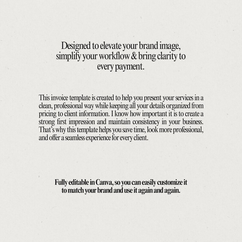 May include: A digital invoice template with text that reads: "Designed to elevate your brand image, simplify your workflow & bring clarity to every payment." The template is fully editable in Canva and helps organize details.
