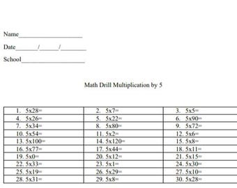 May include: A white worksheet with the title "Math Drill Multiplication by 5". The worksheet includes spaces for the name, date, and school, along with a multiplication table with 30 problems.