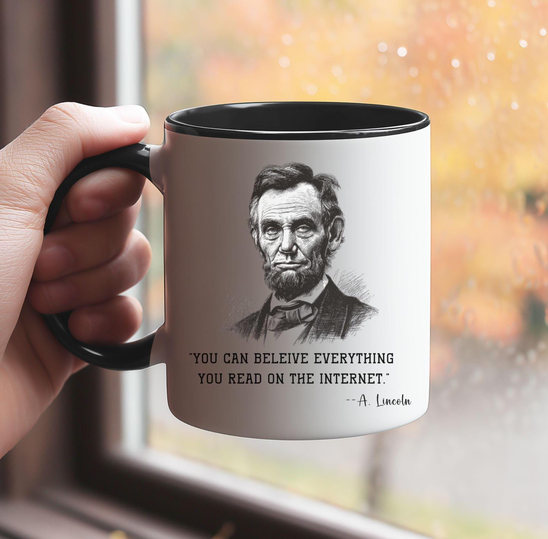 Abraham Lincoln Quote Coffee Mug Sarcastic Humor Internet Quote Funny  History Gift Skeptical Dry Wit Cup