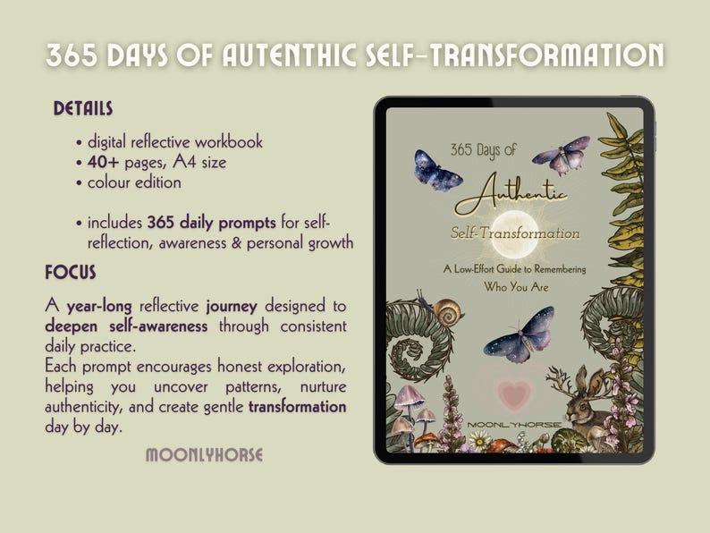 May include: A digital workbook titled "365 Days of Authentic Self-Transformation" on a tablet. The cover features butterflies, a snail, and a rabbit. The workbook includes 40+ pages, A4 size, and 365 daily prompts for self-reflection.