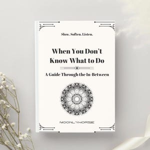 When You Don’t Know What to Do Workbook | Journal Prompts & Gentle Practices for Uncertainty, Inner Trust, and Self-Discovery