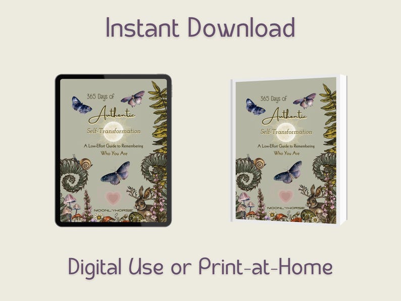 May include: An image featuring a digital tablet and a book, both displaying the cover of a self-help guide titled "365 Days of Authentic Self-Transformation." The cover art includes butterflies, a rabbit, and floral elements. The text "Instant Download" and "Digital Use or Print-at-Home" are also visible.