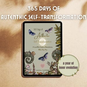 May include: A digital tablet displays the text "365 Days of Authentic Self-Transformation." The cover art features butterflies, a snail, mushrooms, and a rabbit. The text "a year of inner evolution" is also present.