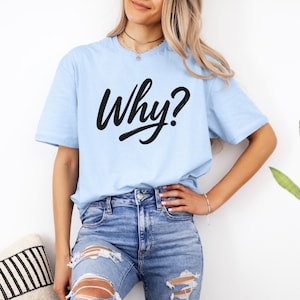 Why T-Shirt // Unisex Shirt Gildan64000 |A114
