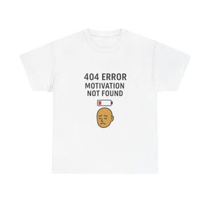 Funny 404 Error Motivation Not Found Tee, Unisex Humor T-Shirt, Gift for Tech Lovers, Quirky Cotton Top, Casual Wear, Everyday Humor Shirt