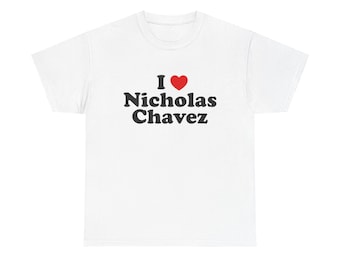 Katoenen T-shirt I Love Nicholas Chavez | Grafisch uniseks shirt, fanartikelen, cadeau voor hem/haar, verjaardagscadeau, vrijetijdskleding