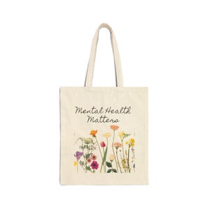Mental Health Matters Tote Bag | Floral Canvas Bag | Mental Health Awareness Gift | Inspirational Reusable Tote | Eco-Friendly Bag