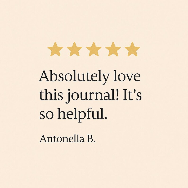 May include: A cream-colored background with five gold stars at the top. Below the stars is the text: "Absolutely love this journal! It's so helpful." The name "Antonella B." is at the bottom.