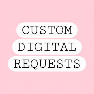 Custom Digital Requests