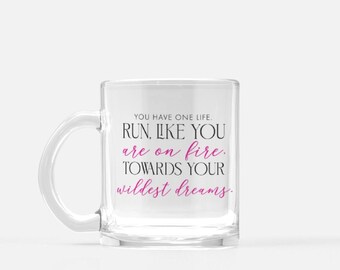 Inspirational Mug Glass, Run towards your wildest dreams