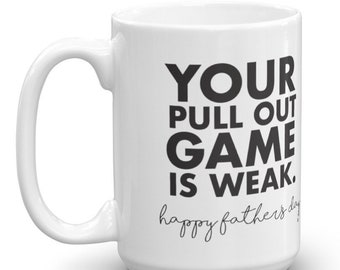 Your Pull out Game is Weak Father&#39;s Day mug, Mug for New Dad