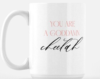 You are a Goddamn Cheetah Mug Deluxe 15oz.