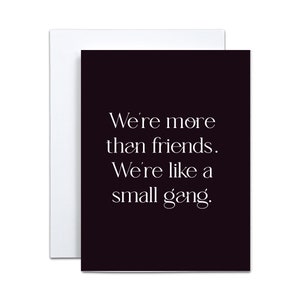 We're more than Friends, We're like a small gang, Lustige Freundschaftskarte mit Umschlag