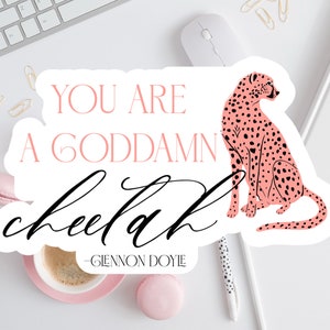You are a Goddamn Cheetah  Inspirational Vinyl Sticker
