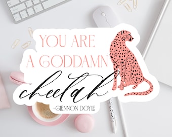 You are a Goddamn Cheetah  Inspirational Vinyl Sticker