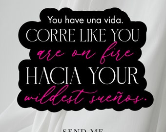 Inspirational Spanglish Sticker: Una Vida, Corre Towards Your Wildest Sueños
