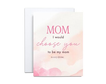 Mother's Day Card, Mom I would choose you
