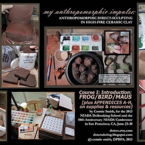 May include: A collage of images showcasing ceramic sculpting techniques. The text reads "my anthropomorphic impulse: anthropomorphic direct-sculpting in high-fire ceramic clay." Includes images of clay, tools, and finished animal sculptures. Course I: Introduction: FROG/BIRD/MAUS.