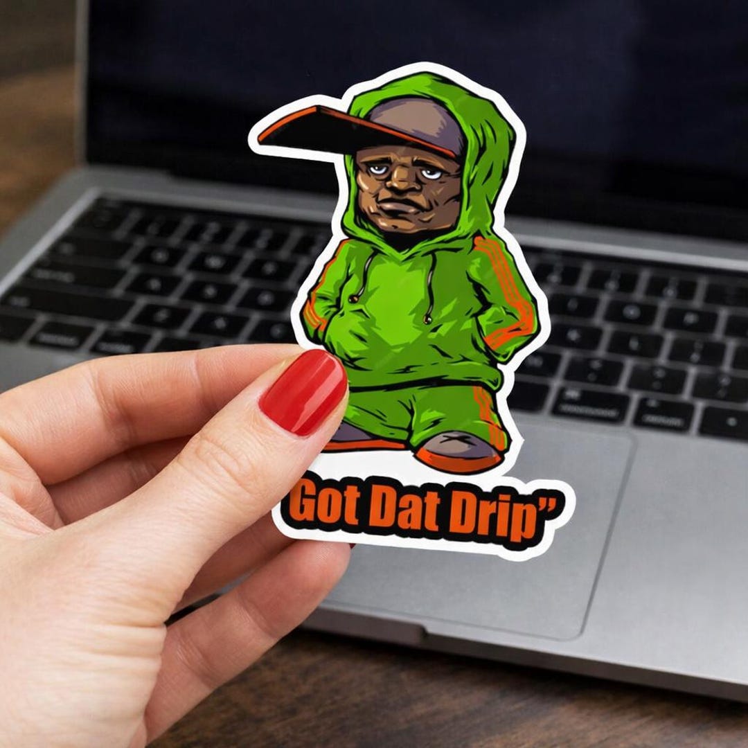 Need Dat Sticker Got Dat Drip Vinyl Sticker, Hip Hop Laptop Decal - Etsy
