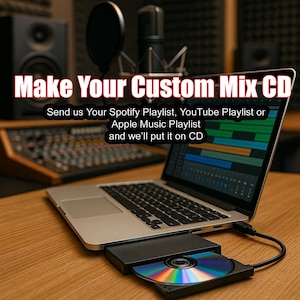 May include: A laptop with a CD drive open, showing a CD. The text reads "Make Your Custom Mix CD" and "Send us Your Spotify Playlist, YouTube Playlist or Apple Music Playlist and we'll put it on CD". A mixing desk and microphone are in the background.