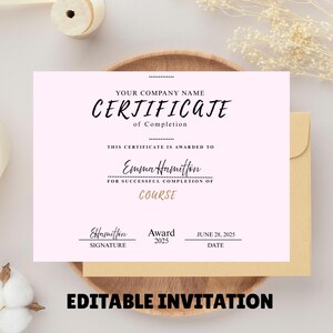 May include: A pink certificate of completion with black text, including "Your Company Name" and "Certificate of Completion." The certificate is awarded to Emma Hamilton for a course, with a signature line, award year 2025, and date June 28, 2025. The words "Editable Invitation" are at the bottom.