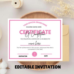 May include: A pink and white certificate of completion with the text "CERTIFICATE Of Completion". The certificate includes areas for the brand name, course name, and recipient's name. The words "EDITABLE INVITATION" are at the bottom.