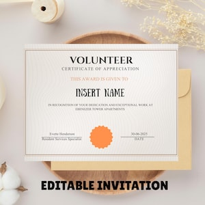 May include: A certificate of appreciation for a volunteer, with the text "VOLUNTEER CERTIFICATE OF APPRECIATION". The certificate includes the text "THIS AWARD IS GIVEN TO INSERT NAME". The bottom of the certificate reads "EDITABLE INVITATION".