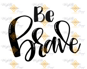 NEW- Be Brave Hand Lettered Instant Download