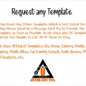 以下が含まれることがあります： 白地に黒とオレンジのテキスト。テキストは「Request any Template」と書かれています。記載されていないテンプレートをリクエストする方法を説明する追加のテキストは、ドローン、カメラ、ゲームコンソールなどのさまざまなテンプレートタイプに言及しています。オレンジ色の「U」ロゴと「ULTRA CUT FILE」という言葉が入った黒い三角形が一番下にあります。