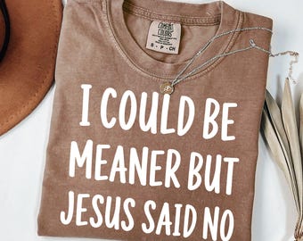 I Could Be Meaner But Jesus Said No PNG, Church Humor Clipart, Faith Based Digital File, Funny Christian Sarcastic Design