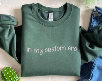 Embroidered In My Custom Era Sweatshirt, Custom Sweater, Personalized Hoodie, Embroidery In My Era Sweater, Custom Hoodie, Personalized Gift