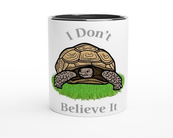 I Don't Believe It Tortoise White 11oz Ceramic Mug with choice of inside Color