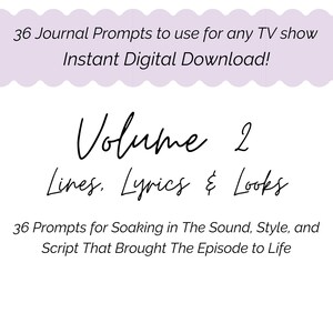 Può includere: Grafica per download digitale con il testo "36 Journal Prompts to use for any TV show" e "Instant Digital Download!" in uno striscione lilla chiaro. Sotto, il testo "Volume 2 Lines, Lyrics & Looks" è scritto in elegante corsivo.