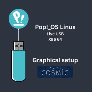 May include: A blue USB drive with a white Pop!_OS Linux logo on top. The text "Live USB X86 64" is below the logo. The text "Graphical setup" is below the USB drive. A blue square with the text "COSMIC" is below the text "Graphical setup".