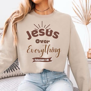 Jesus over everything crewneck sweatshirt inspirational Christian gift Jesus sweater