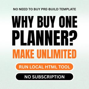 May include: A digital graphic featuring the text NO NEED TO BUY PRE-BUILD TEMPLATE, WHY BUY ONE PLANNER? MAKE UNLIMITED, RUN LOCAL HTML TOOL, and NO SUBSCRIPTION. The text is displayed in black and orange against a light background.