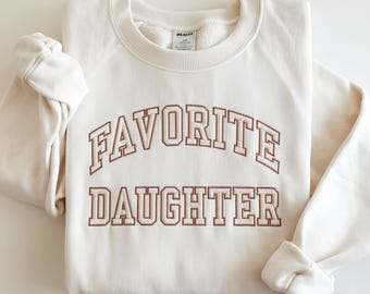 Favorite Daughter Embroidered Sweatshirt, Crewneck Pullover, Gift for Her