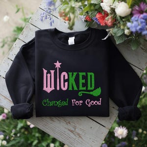 Wicked Changed for Good Embroidered Sweatshirt: Wizard of Oz Fan Gift